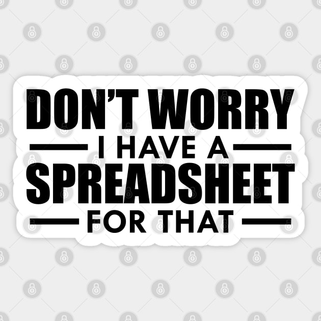 Spreadsheet - Don't worry I have a spreadsheet for that Sticker by KC Happy Shop